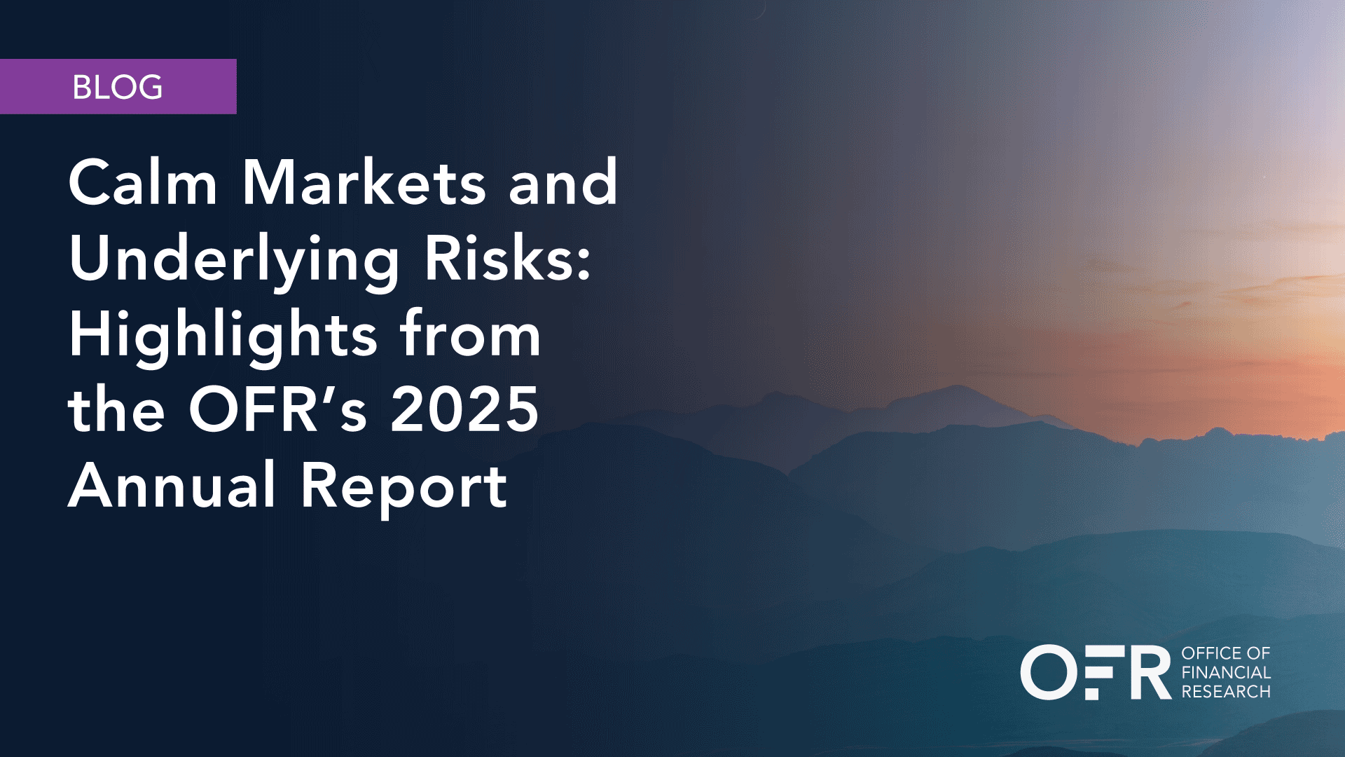 image of Calm Markets and Underlying Risks: Highlights from the OFR’s 2025 Annual Report